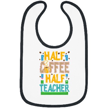 Discover Half Coffee Half Teacher Life Funny Coffee Lover Teaching Bibs