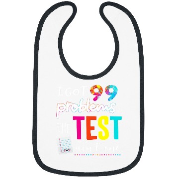 Discover I Got 99 Problems And The Test Day Aint One Funny Student Bibs