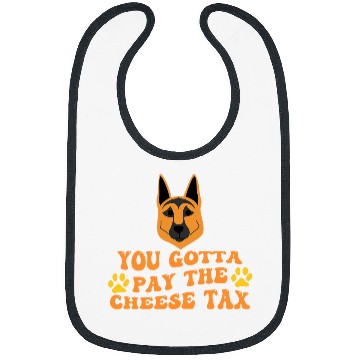 Discover German Shepherd Pet You Gotta Pay the Cheese Tax Funny Bibs