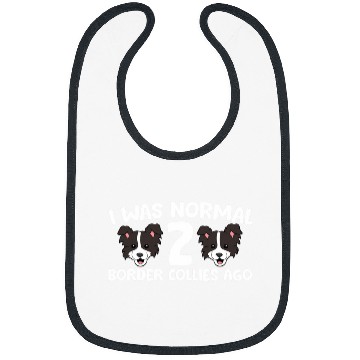 Discover Border Collie Pet Owner I Was Normal 2 Border Collies Ago Bibs
