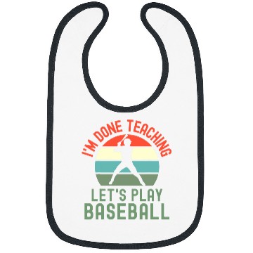 Discover Sport Baseball Im Done Teaching Lets Play Baseball Retired Teacher Bibs