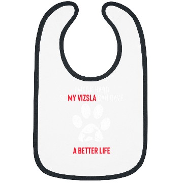Discover I Work Hard So My Vizsla Dog Can Have a Better Life Bibs