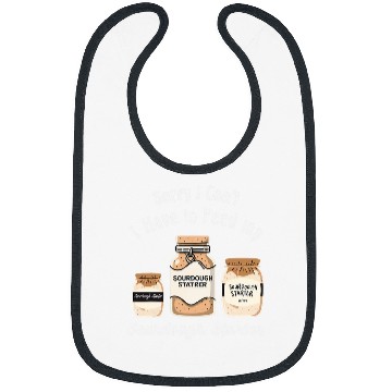 Discover Sorry I Cant I Have to Feed my Sourdough Starter Baker 3 Bibs