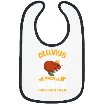 Discover Beaver Pet Always be yourself Unless you can be a 7 Bibs