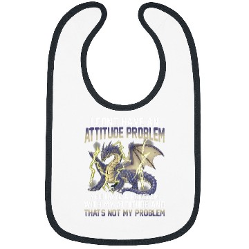 Discover Dragon Pet I Dont Have An Attitude Problem You Have A Problem 1 Bibs