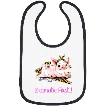 Discover Pig Pet Ill Get Over It I Just Need To Be Dramatic First Pig Quote Bibs