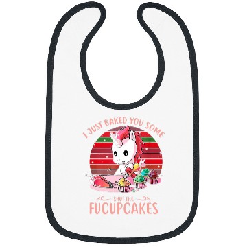 Discover Unicorn Pet Funny Unicorn I Just Baked You Some Shut The Fucupcakes 3 Bibs