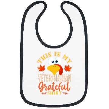 Discover Veterinarian Job Thanksgiving Turkey This Is My Veterinarian Grateful Bibs