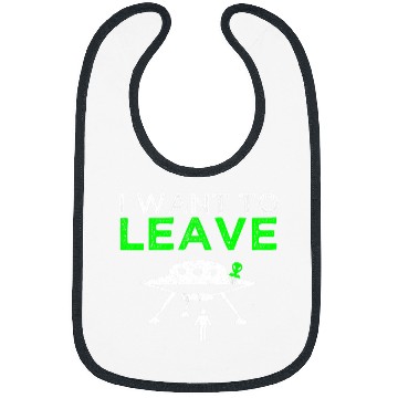 Discover Aliens UFO I Want To Leave Humor Bibs