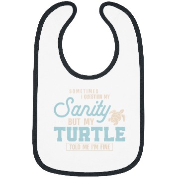 Discover Turtle Pet Tortoise Sometimes I Question My Sanity But My Bibs