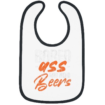 Discover Beer Fun Beer Drinker Drinking Bored asss And Need Beers Distressed Bibs