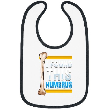 Discover Funny I Found This Humerus Archeologist Bone Pun Bibs