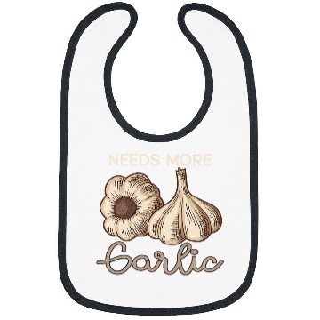 Discover Needs More Garlic Garlic Cloves 23 Bibs