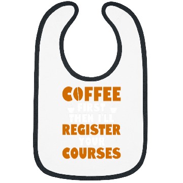 Discover Coffee Fun First Then I ll Register Your Courses School Staff 1 Bibs