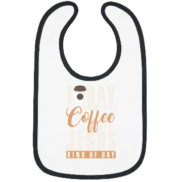Discover Coffee Fun Christ Today Is Going To Be A Coffee And Jesus Kind Of Day Bibs