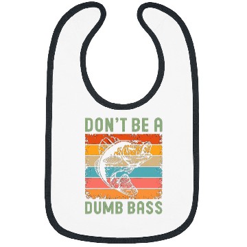 Discover Funny Fishing Dont Be A Dumb Bass Fish Dad Bibs