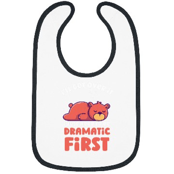 Discover Bear Pet I ll Get Over It I Just Need To Be Dramatic First Funny Bear Bibs