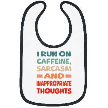 Discover I run on caffeine, sarcasms and inappropriate thoughts Bibs
