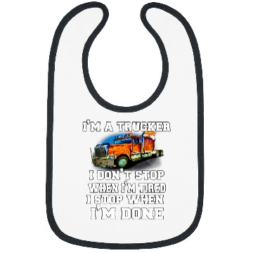 Discover Semi Truck Driver Im A Trucker I Dont Stop When Im Tired Bibs