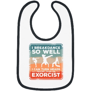 Discover I Breakdance I Can Turn Heads Faster Than An Exorcist 1 Bibs