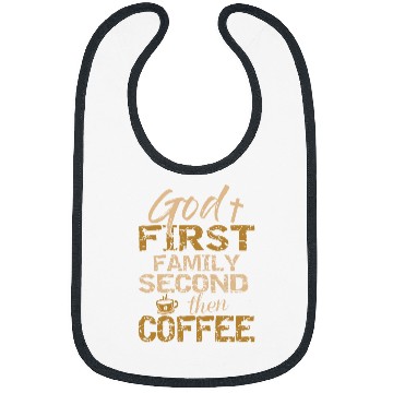 Discover Coffee Fun God First Family Second Then Coffee Bibs