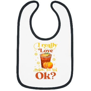 Discover I Really Love Peach Ice Tea Ok Cute Iced Tea Lovers Bibs