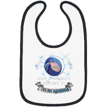 Discover I May Be Wrong But I Highly Doubt It Aquarius Bibs