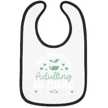 Discover Tea Because Adulting Is Hard Tea Lover Bibs