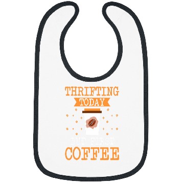 Discover Coffee Fun Thrifting Today But First Coffee Thrifter Shopping Lover Bibs