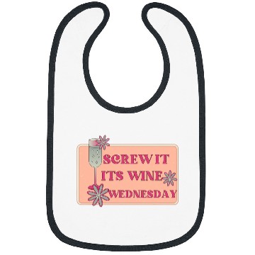 Discover Wines Fun Screw It It s Wines Wednesday Funny Drinking Bibs