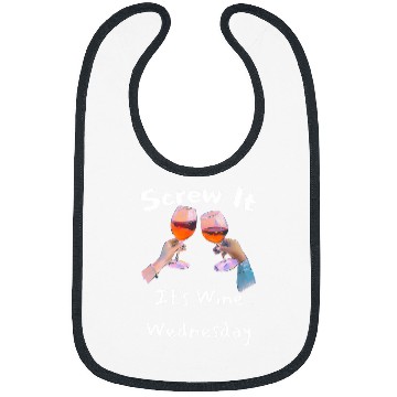 Discover Wines Fun Screw It It s Wines Wednesday Funny Drinking 1 Bibs