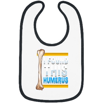 Discover Funny I Found This Humerus Archeologist Bone Pun Bibs