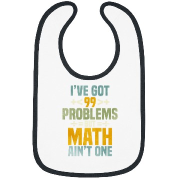 Discover Ive Got 99 Problems But Math Aint One Bibs