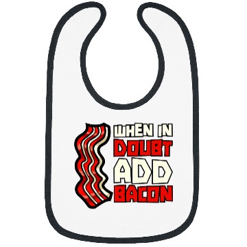 Discover Pork Pig Meat Breakfast Bacon 2When In Doubt Add Bacon Bibs