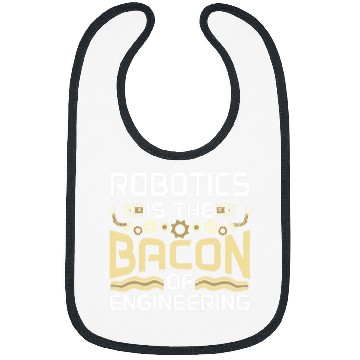 Discover Robotics Is The Bacon Of Engineering Robot Engineer Bibs