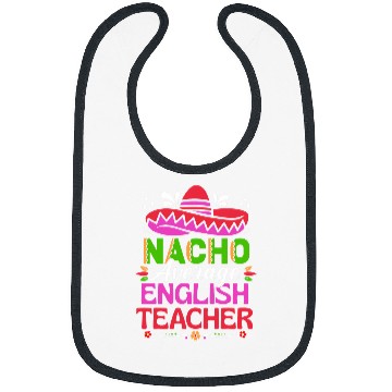 Discover Cinco De Mayo s Funny Nacho Average English Teacher Bibs