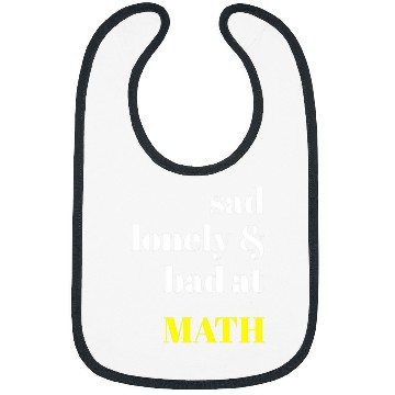 Discover Sad Lonely And Bad At Math Aesthetic Bibs