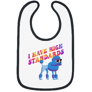 Discover I have high Standards poodle design Bibs