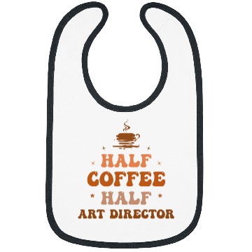 Discover Half Coffee Half Art Director Funny Inspirational Bibs