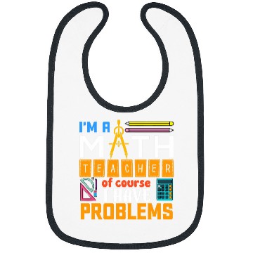 Discover Math Teacher I Have Problems Math Teacher Gift Bibs