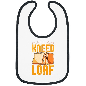 Discover Funny Bread Baking Baker All I Kneed Is Loaf Bibs