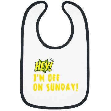 Discover Hey Im off on Sunday Bibs
