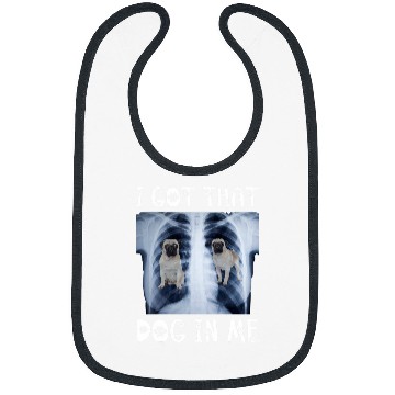 Discover I Got That Dog in Me Xray Meme Funny Pug Bibs