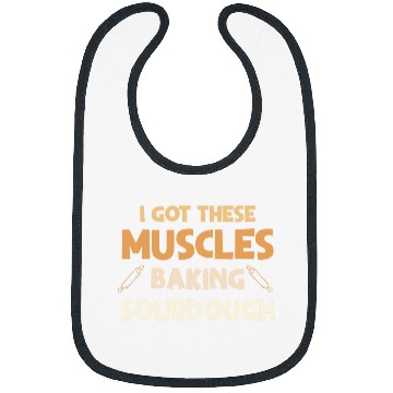 Discover I Got These Muscles Baking Sourdough funny Baker Design Bibs