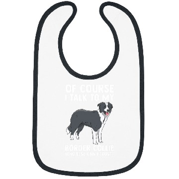 Discover Of Course i talk to my Border Collie Bibs