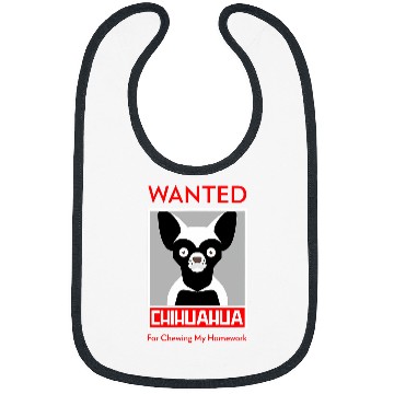 Discover Wanted chihuahua for chewing my homework Bibs