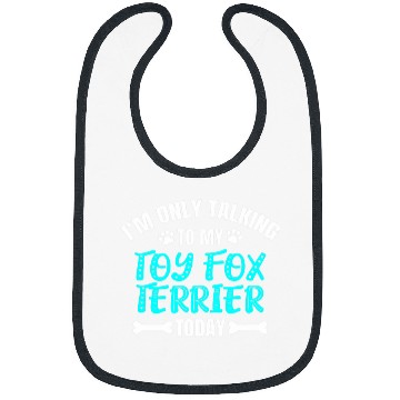 Discover Im Only Talking To My Toy Fox Terrier Today Bibs