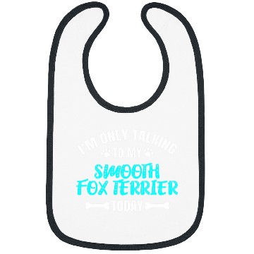 Discover Im Only Talking To My Smooth Fox Terrier Today Bibs