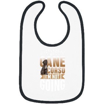 Discover If I Cant Bring My Cane Corso Im not Going Bibs