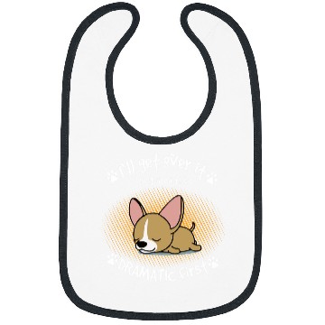 Discover Ill Get Over It I Just Need To Be Dramatic First Dog Bibs